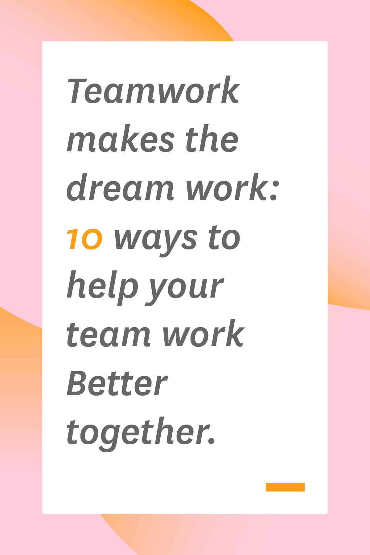 Teamwork Makes The Dream Work 10 Ways To Help Your Team Work Better Together