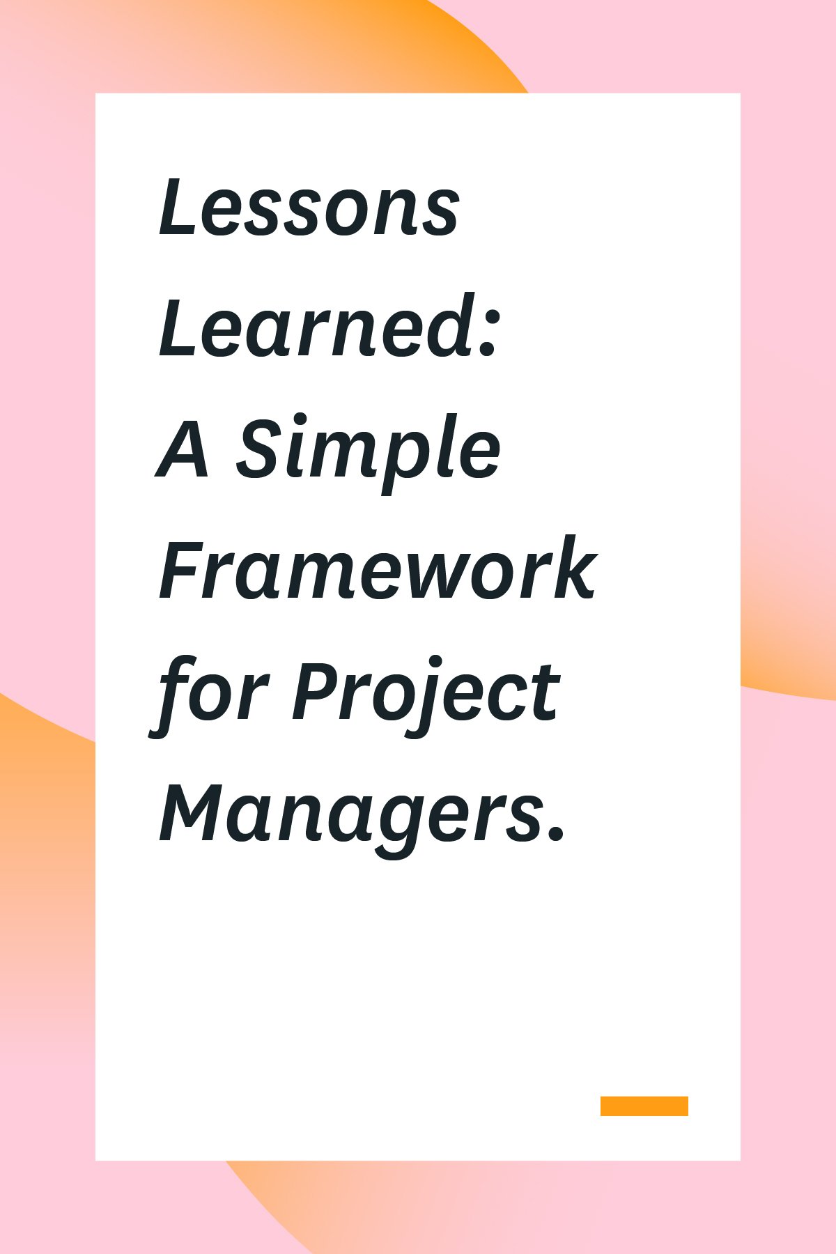 Lessons Learned A Simple Framework For Project Managers