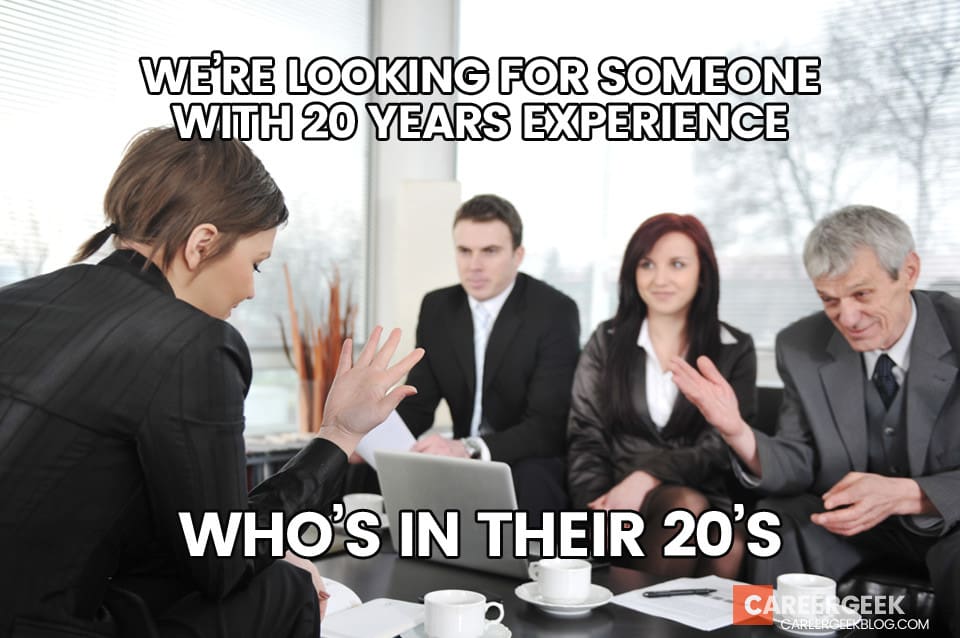 When we're looking for someone with 20 years experience in their 20s.