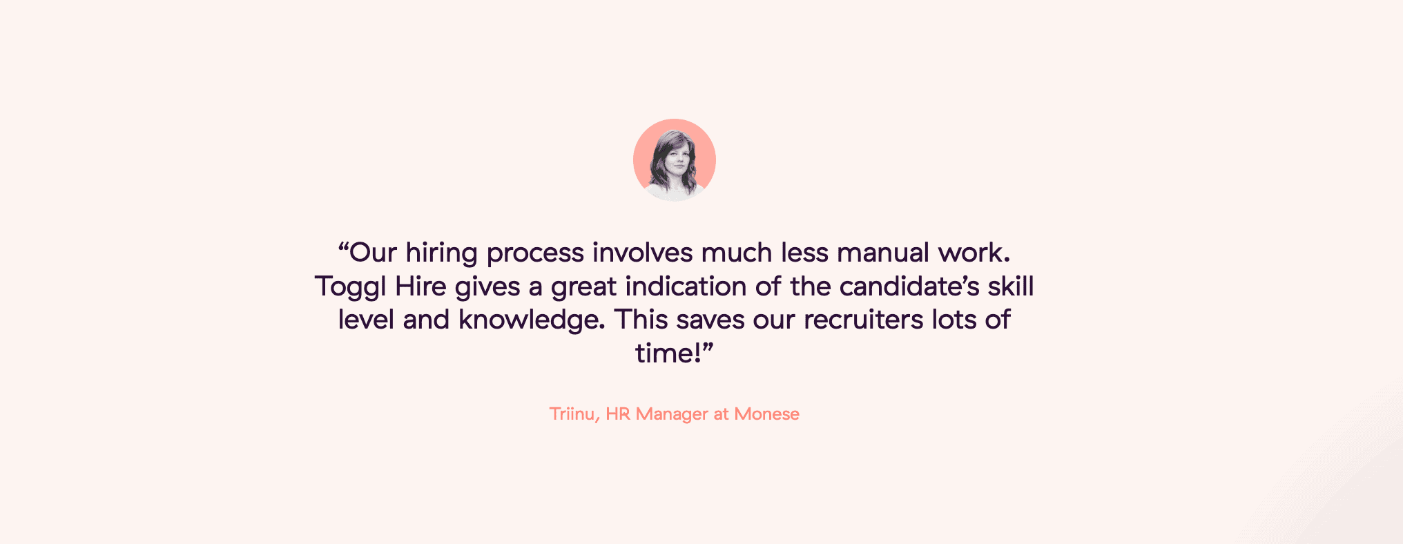 Toggl Hire customers love the automation ability that comes with the best skills testing on the market 